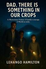 Dad, There Is Something in Our Crops
