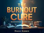 The Burnout Cure: Recover Without Quitting Your Job