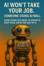 AI Won't Take Your Job. A Person Using AI Will.