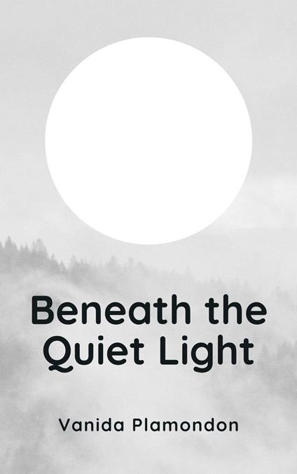 Beneath the Quiet Light