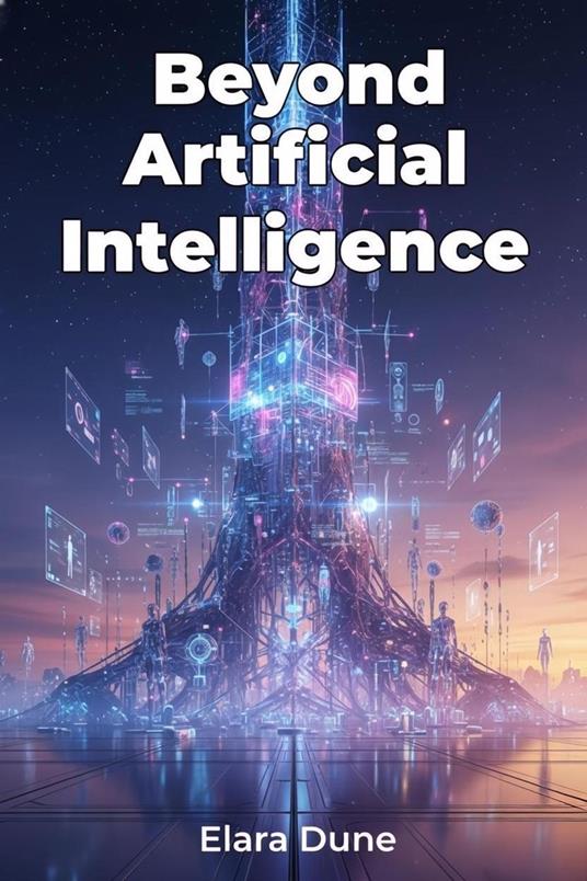 Beyond Artificial Intelligence
