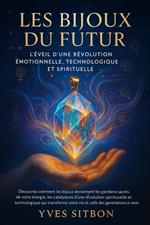 Les Bijoux du Futur – L'Éveil d’une Révolution Émotionnelle, Technologique et Spirituelle