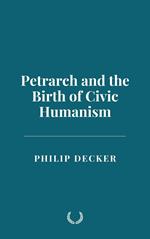 Petrarch and the Birth of Civic Humanism