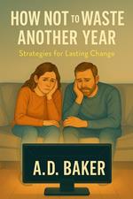 How Not to Waste Another Year: Strategies for Lasting Change