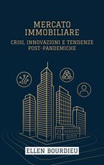 Mercato Immobiliare: Crisi, Innovazioni E Tendenze Post-Pandemiche