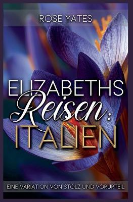 Elizabeths Reisen: Italien: Eine Variation von Stolz und Vorurteil - Rose Yates - cover