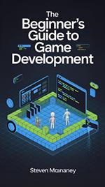 The Beginner’s Guide to Game Development