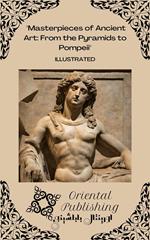 Masterpieces of Ancient Art From the Pyramids to Pompeii