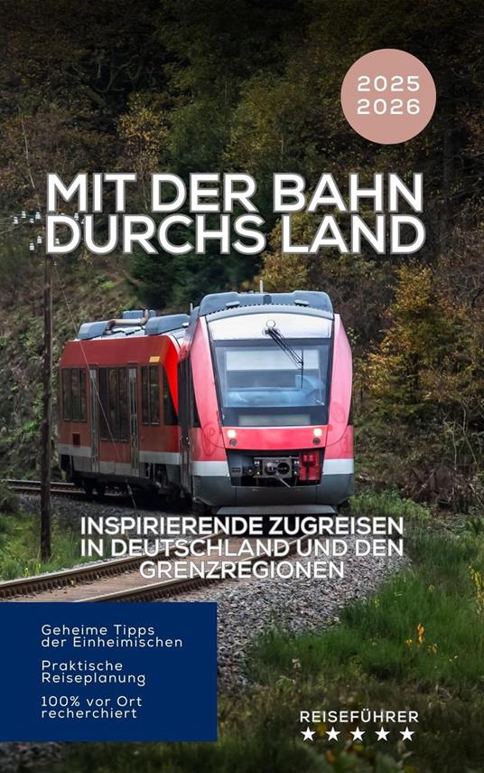 Mit der Bahn durchs Land: Inspirierende Zugreisen in Deutschland und den Grenzregionen