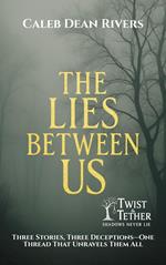 The Lies Between Us: Three Stories, Three Deceptions—One Thread That Unravels Them All