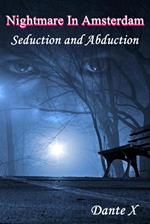 Nightmare In Amsterdam: Seduction and Abduction