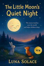 The Little Moon’s Quiet Night: A Peaceful Bedtime Journey for Children