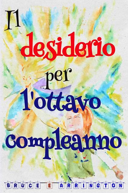 Il desiderio per l'ottavo compleanno - Bruce E Arrington - ebook