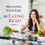 Managing Your Life by Eating Right Volume 2