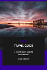 Oslo Travel Guide: A Comprehensive Guide to Oslo, Norway.