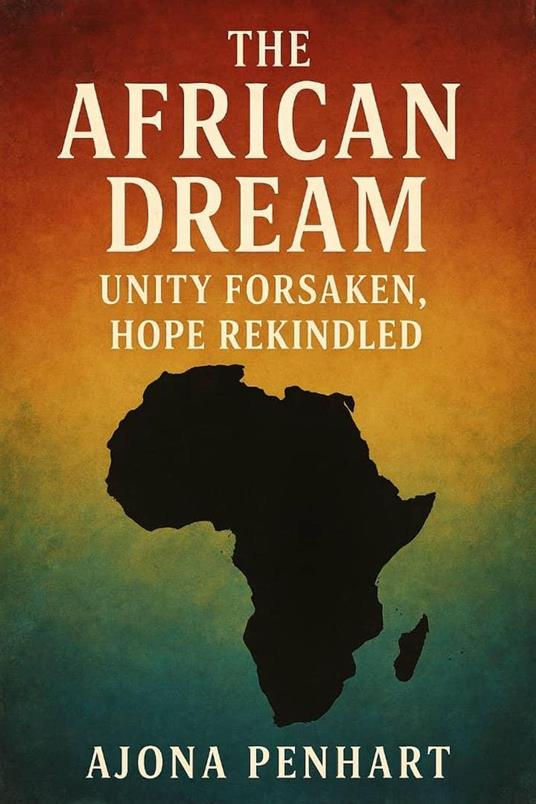 The African Dream: Unity Forsaken, Hope Rekindled