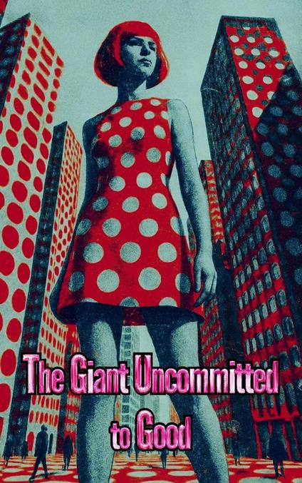 The Giant Uncommitted to Good