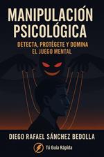Manipulacion Psicologica, detecta, protegete y domina el juego mental