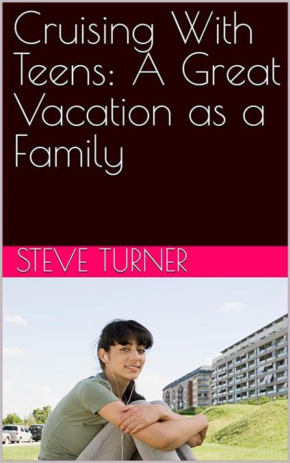 Cruising With Teens: A Great Vacation as a Family
