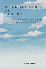 Meanderings on Ethics: The Canyon Between Ideals and Reality