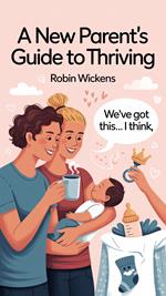 Surviving Newborn Life A Practical Guide for Exhausted Parents