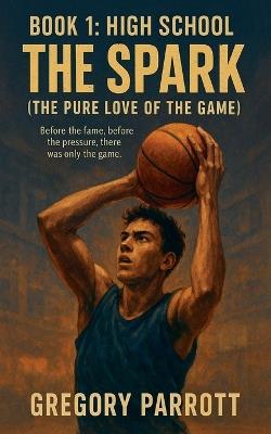 The Spark (The Pure Love of the Game) - Gregory Parrott - cover
