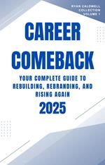 Career Comeback 2025: Your Complete Guide to Rebuilding, Rebranding, and Rising Again