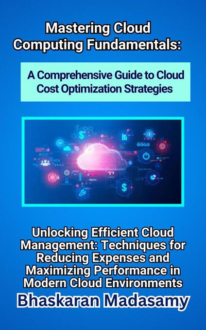 Mastering Cloud Computing Fundamentals: A Comprehensive Guide to Cloud Cost Optimization Strategies