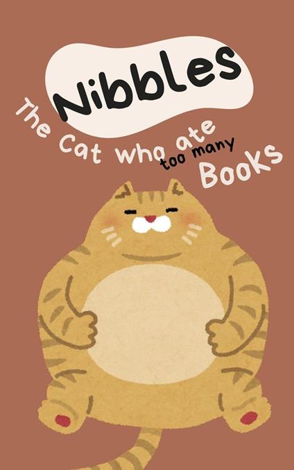 Nibbles the Cat Who Ate Too Many Books - Tahira kiran - ebook