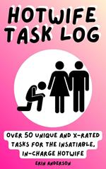 Hotwife Task Log: Over 50 Unique and X-rated Tasks for the Insatiable, In-Charge Hotwife