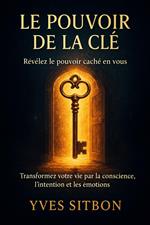 Le Pouvoir de la Clé : Le voyage initiatique vers votre vraie vie