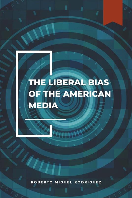The Liberal Bias of the American Media