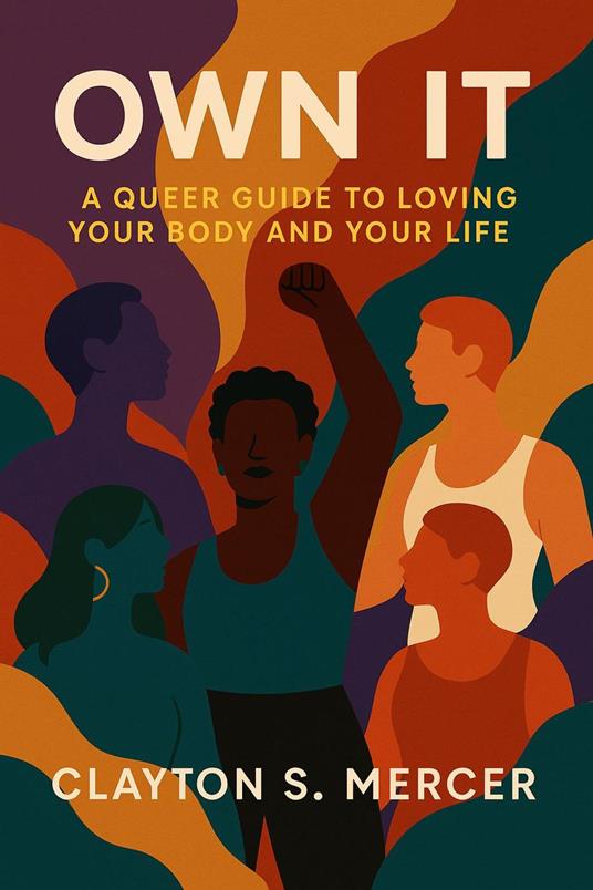 Own It: A Queer Guide to Loving Your Body and Your Life