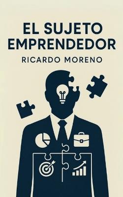 El Sujeto Emprendedor - Ricardo Moreno - cover