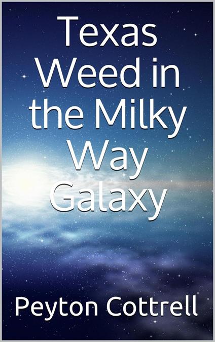 Texas Weed in the Milky Way Galaxy