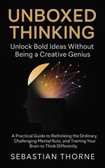 Unboxed Thinking: Unlock Bold Ideas Without Being a Creative Genius
