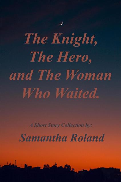 The Knight, the Hero, and the Woman Who Waited