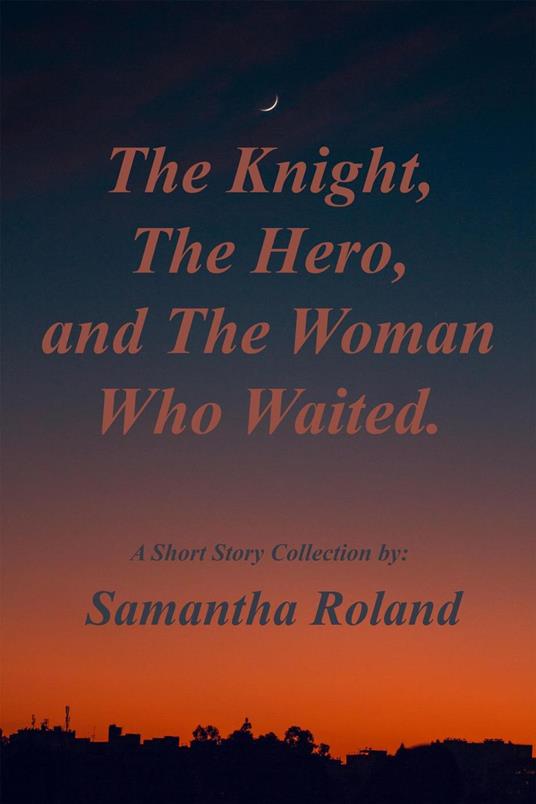 The Knight, the Hero, and the Woman Who Waited