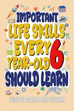 Important Life Skills Every 6 Year-Old Should Learn - Guide For Parents & Teachers