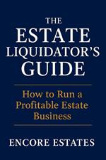 The Estate Liquidator’s Guide: How to Run a Profitable Estate Business