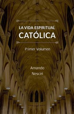 La vida espiritual católica - Amando Nesciri - cover