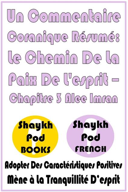 Un Commentaire Coranique Résumé: Le Chemin De La Paix De L'esprit – Chapitre 3 Alee Imran