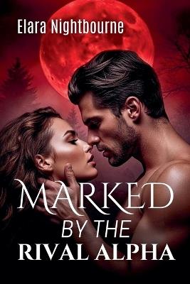 Marked by the Rival Alpha - Elara Nightbourne - cover