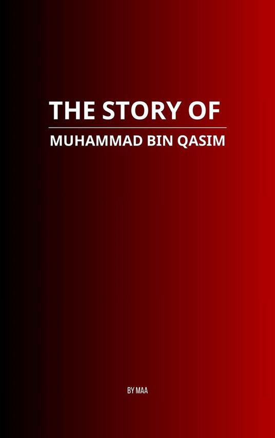 The Story of Muhammad bin Qasim