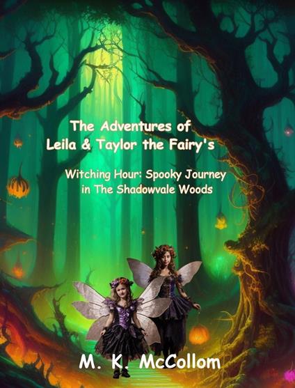 The Adventures of Leila and Taylor the Fairy’s:: Witching Hour: Spooky Journey in Shadowvale Woods - M. K. McCollom - ebook