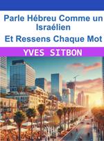 ??Parle Hébreu Comme un Israélien – Et Ressens Chaque Mot