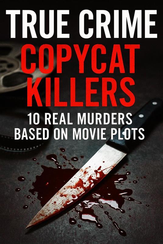 True Crime Copycat Killers: 10 Real Murders Based on Movie Plots