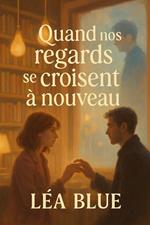 Quand nos regards se croisent à nouveau