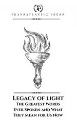 Legacy of Light: The Greatest Words Ever Spoken and What They Mean for Us Now