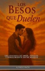 Los Besos que Duelen: Una historia de amor, pérdida Y renacimiento entre mareas
